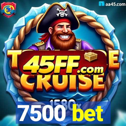 7500 bet